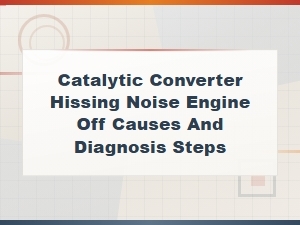 Catalytic Converter Hissing Noise Engine Off Causes and Diagnosis Steps