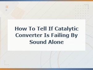 Diagnosing Catalytic Converter Failure by Sound