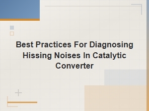 Diagnosing Hissing Noises in Your Catalytic Converter: Best Practices and Solutions