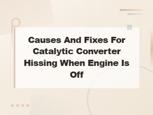 Catalytic Converter Hissing When Engine Is Off: Causes and Fixes