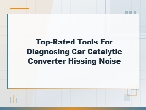 Top-Rated Tools for Diagnosing Catalytic Converter Hissing